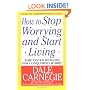 How to Stop Worrying and Start Living