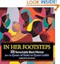 In Her Footsteps: 101 Remarkable Black Women from the Queen of Sheba to Queen Latifah