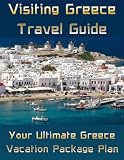 Visiting Greece Travel Guide: Your Ultimate Greece Vacation Package Plan
