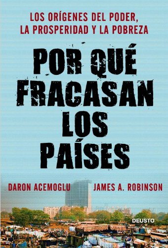Por qué fracasan los países: Los orígenes del poder, la prosperidad y la pobreza (Spanish Edition)