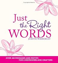 Just the Right Words: Over 400 Messages and Motifs for Cardmakers and Crafters
