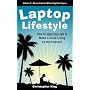 Laptop Lifestyle - How to Quit Your Job and Make a Good Living on the Internet (Volume 3 - Bonus Internet Marketing Techniques)