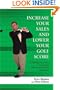Increase Your Sales And Lower Your Golf Score: Everything you need to know about sales you can learn by playing golf