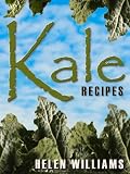 Kale Recipes: Quick Easy And Delicious Superfood Kale Recipes