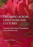 Dreaming across languages and cultures : a study of the literary translations of the Hong lou meng