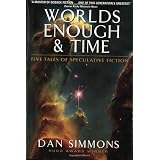 Worlds Enough & Time: Five Tales of Speculative Fictionby Dan Simmons