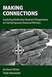 Making connections : exploring Methodist deacons' perspectives on contemporary diaconal ministry
