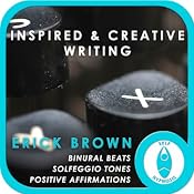 Inspired and Creativing Writing: Self-Hypnosis and Meditation | [Erick Brown]
