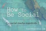 How to Be Social: A Social Media Manifesto