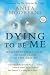 Dying To Be Me: My Journey from Cancer, to Near Death, to True Healing