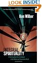 Integral Spirituality: A Startling New Role for Religion in the Modern and Postmodern World