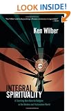 Integral Spirituality: A Startling New Role for Religion in the Modern and Postmodern World