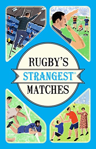 Rugby's Strangest Matches: Extraordinary but true stories from over a century of rugby, by John Griffiths