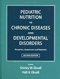 Pediatric Nutrition in Chronic Diseases and Developmental Disorders: Prevention, Assessment, and Treatment