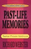 Practical Guide to Past-Life Memories: Twelve Proven Methods (Practical Guide Series)