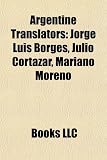 Produkt-Bild: Argentine Translators: Jorge Luis Borges, Julio Cortzar, Mariano Moreno