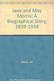 Jane and May Morris : a biographical story 1839-1938