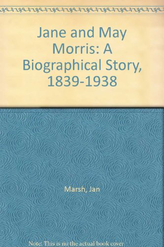 Jane and May Morris: A Biographical Story, 1839-1938