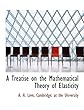 A Treatise on the Mathematical Theory of Elasticity