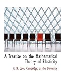 A Treatise on the Mathematical Theory of Elasticity