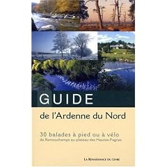 Guide de l'Ardenne du Nord : 30 Balades � pied ou � v�lo de Remouchamps au plateau des Hautes-Fagnes