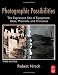 Photographic Possibilities, Third Edition: The Expressive Use of Equipment, Ideas, Materials, and Processes