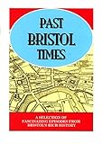 Past Bristol times : 22 fascinating episodes from Bristol's rich history