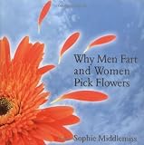 Why Men Fart and Women Pick Flowers