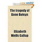 The tragedy of Anne Boleyn by Elizabeth Wells Gallup
