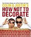 Colin & Justin's How Not to Decorate