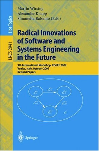 Radical Innovations of Software and Systems Engineering in the Future: 9th International Workshop, RISSEF 2002, Venice, Italy, October 7-11, 2002, Revised Papers (Lecture Notes in Computer Science)