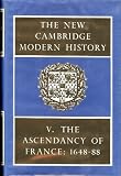 The New Cambridge Modern History, Vol. 5: The Ascendancy of France, 1648-88 (v. 5)