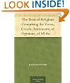 The Book of Religions Comprising the Views, Creeds, Sentiments, or Opinions, of All the Principal Religious Sects in the World, Particularly of All Christian ... Together With Biographical Sketches