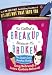 It's Called a Breakup Because It's Broken: The Smart Girl's Break-Up Buddy