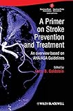 A primer on stroke prevention [and] treatment : an overview based on AHA/ASA guidelines