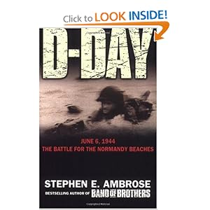 D-Day June 6, 1944: The Climatic Battle of World War II