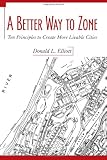 A Better Way to Zone: Ten Principles to Create More Livable Cities