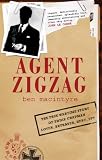 Agent Zigzag: The True Wartime Story of Eddie Chapman, Lover, Betrayer, Hero, Spy