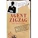 Agent Zigzag: The True Wartime Story of Eddie Chapman, Lover, Betrayer, Hero, Spy