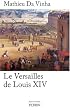 Le Versailles de Louis XIV : Le fonctionnement d'une r�sidence royale au XVIIe si�cle