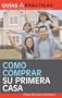 Como comprar su primera casa (Guias Practicas)