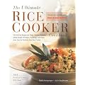 The Ultimate Rice Cooker Cookbook: 250 No-Fail Recipes for Pilafs, Risotto, Polenta, Chillis, Soups, Porridges, Puddings, And More, from Start to Finish in Your Rice Cooker