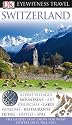 Switzerland: Alpine Villages, Mountains, Art, Churches, Lakes, Museums, Restaurants, Skiing, Hotels (DK Eyewitness Travel Guide)