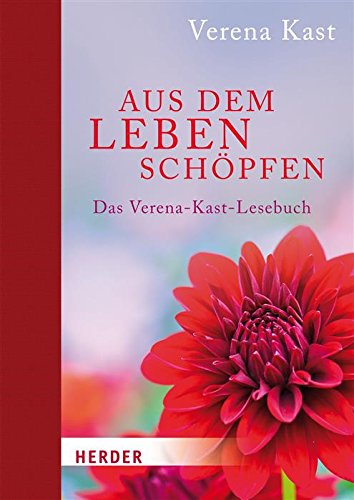 Aus dem Leben schöpfen: Das Verena-Kast-Lesebuch (German Edition)