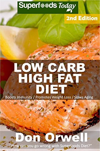 Low Carb High Fat Diet: Over 170+ Low Carb High Fat Meals, Dump Dinners Recipes, Quick & Easy Cooking Recipes, Antioxidants & Phytochemicals, Soups Stews ... Weight Loss Transformation Book Book 229)