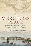 A merciless place : the lost story of Britain's convict disaster in Africa