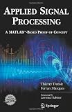 Applied Signal Processing: A MATLAB(TM)-Based Proof of Concept (Signals and Communication Technology)