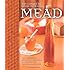 The Complete Guide to Making Mead: The Ingredients, Equipment, Processes, and Recipes for Crafting Honey Wine