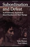 Subordination and Defeat: An Evolutionary Approach to Mood Disorders and Their Therapy