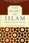 The Heart of Islam: Enduring Values for Humanity